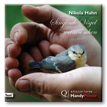 Nikola Hahn - Singende Vögel weinen sehen/HandyPoesie - Geschenkausgabe