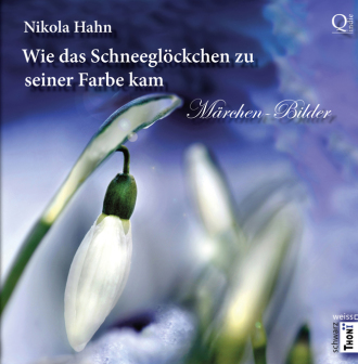 Nikola Hahn - Wie das Schneeglöckchen zu seiner Farbe kam ("edition schwarzweiss))