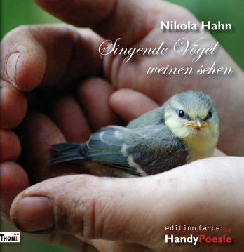 Nikola Hahn - Singende Vögel weinen sehen - HandyPoesie